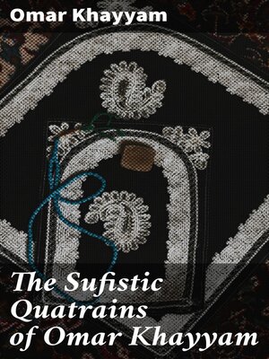 cover image of The Sufistic Quatrains of Omar Khayyam